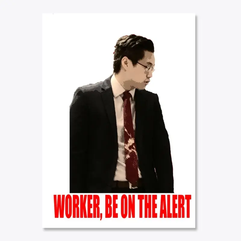 Worker, Be on the Alert